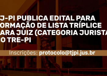 TJ-PI publica edital para formação de Lista Tríplice para Juiz (Categoria Jurista) no TRE